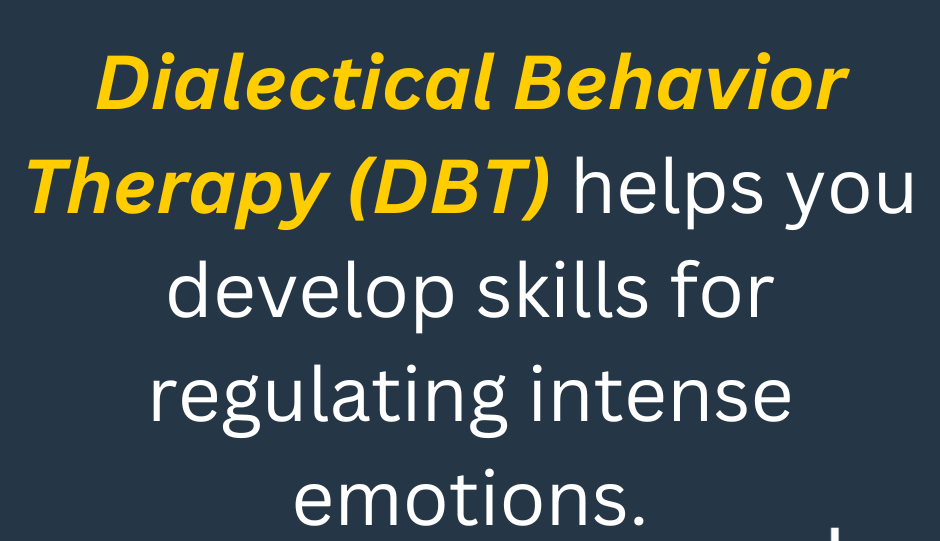 Dialectical Behavior Therapy helps you develop skills